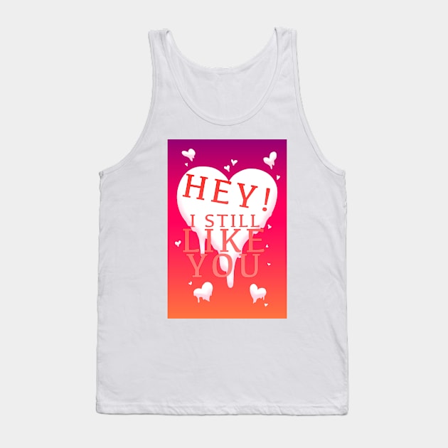 HEY I STILL LIKE YOU MELTY HEART GREETING CARD Tank Top by Angsty-angst